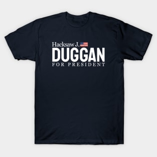 Hacksaw J. Duggan for President T-Shirt